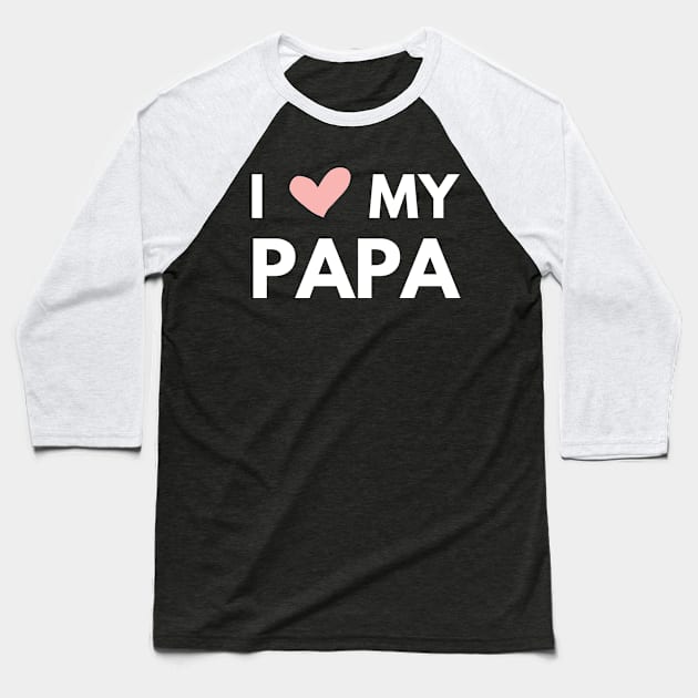 I love my papa - fathers day gift daughter Baseball T-Shirt by busines_night